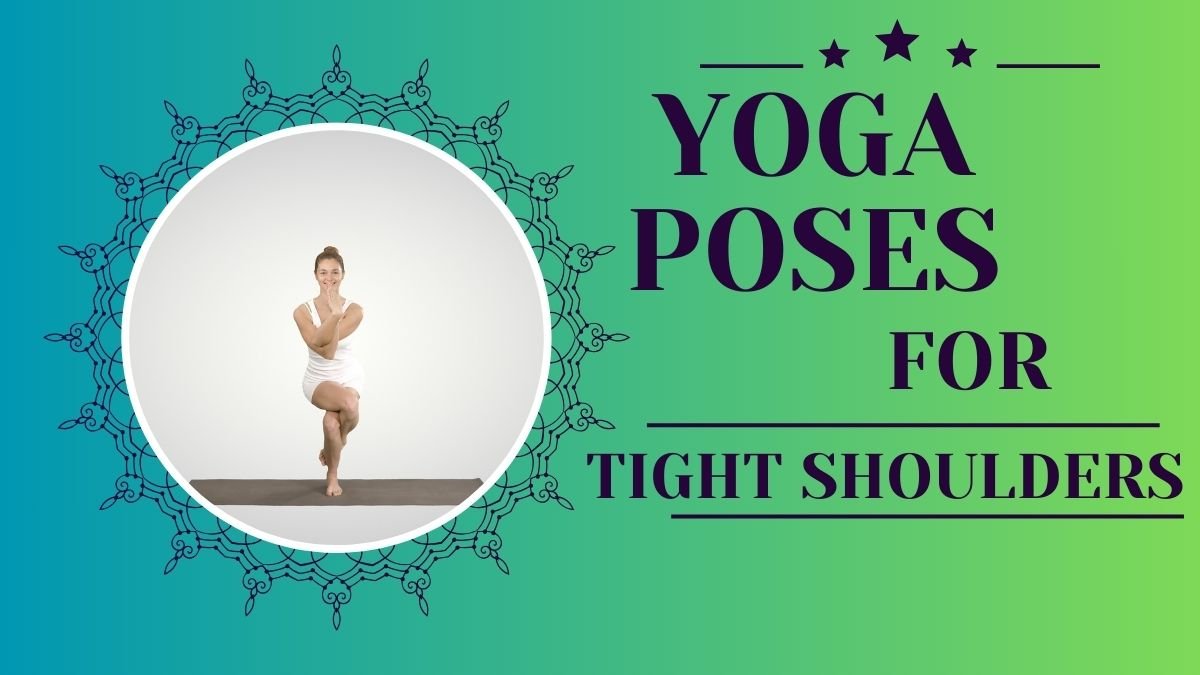 10 Yoga Poses for Tight Shoulders